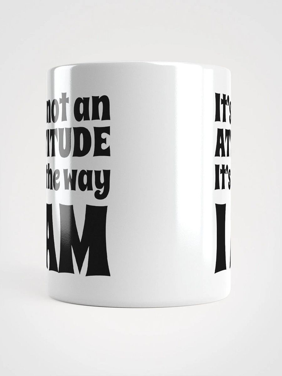It's Not An Attitude, It's The Way I Am product image (6)