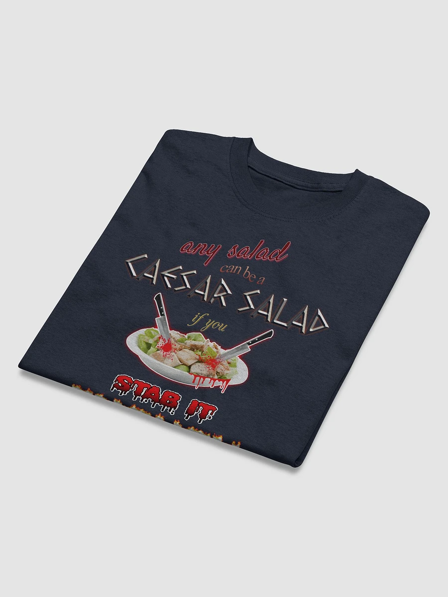 Any salad can be a Caesar salad if you stab it enough T-shirt product image (3)