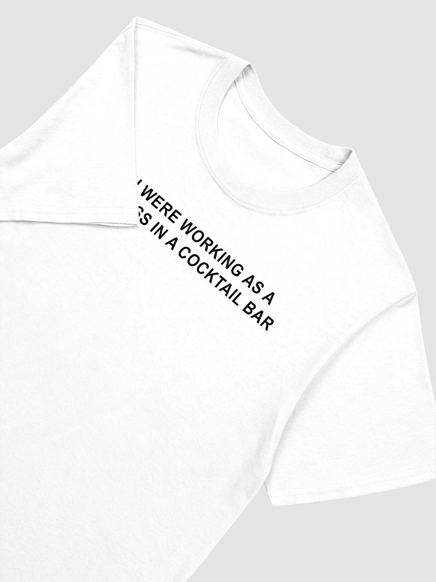 You Were Working as a Waitress in a Cocktail Bar Shirt product image (4)