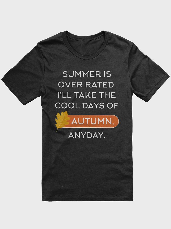 🍂 Summer is Overrated, I'll Take the Cool Days of Autumn T-Shirt | Funny Fall Season Shirt | Cozy Autumn Lover Tee product image (1)