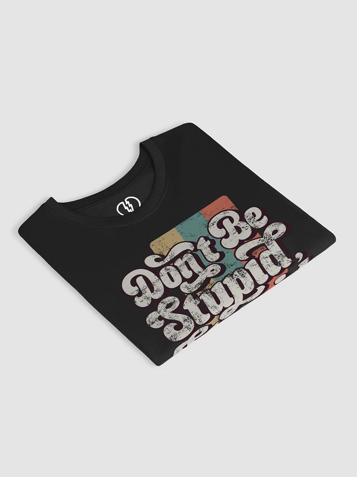 Don't Be Stupid - Tee product image (2)