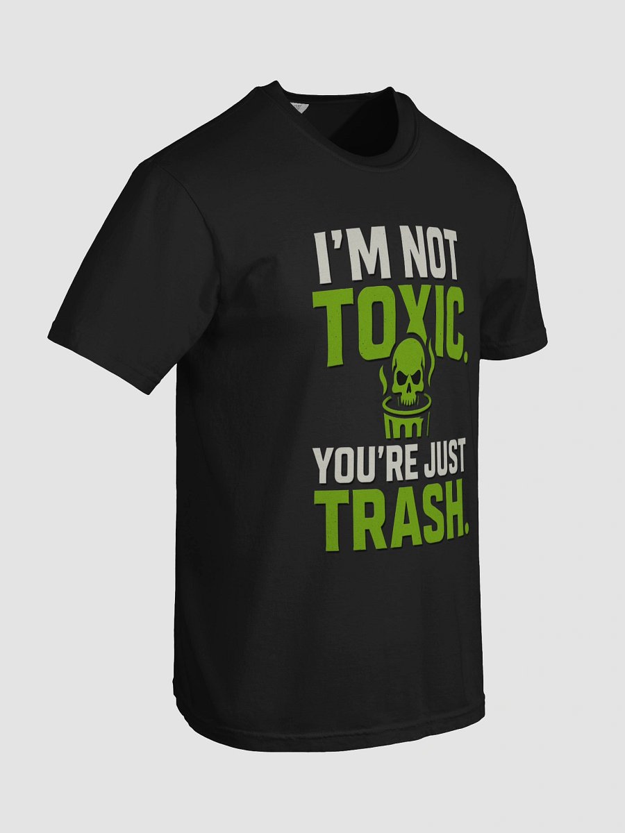 I’m Not Toxic. You’re Just Trash. – Gamer Trash Talk Tee product image (7)