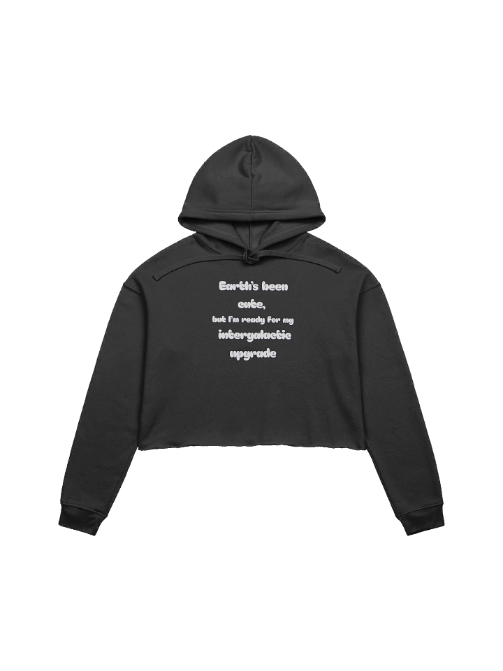 “Earth’s Been Cute, But I’m Ready for My Intergalactic Upgrade” Hoodie product image (1)