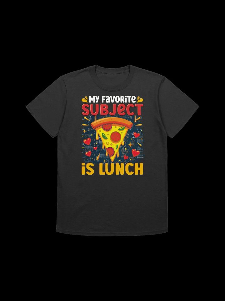 Food Lover-My Favorite Subject is Lunch-Funny Pizza T-Shirt product image (6)