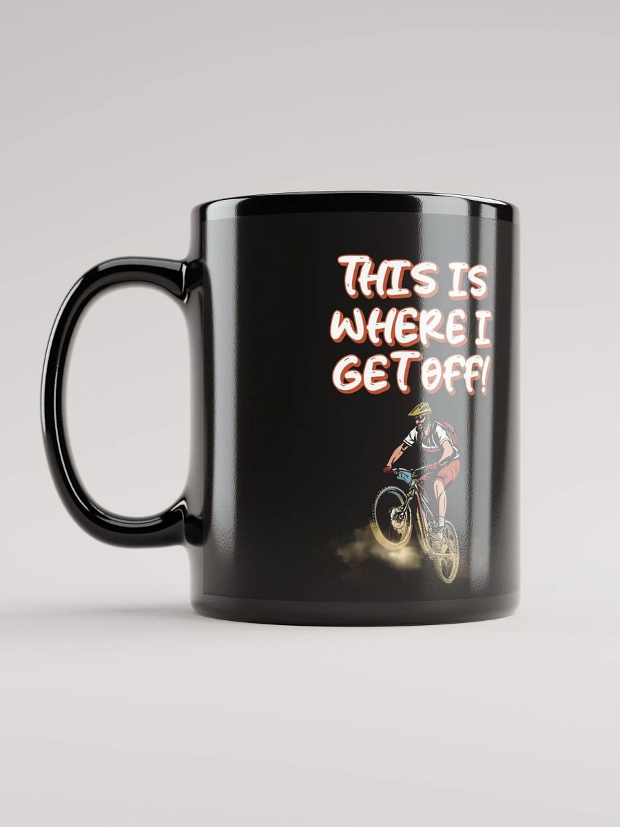 This Is Where I Get Off! Mountain Biking Design Black Mug product image (11)