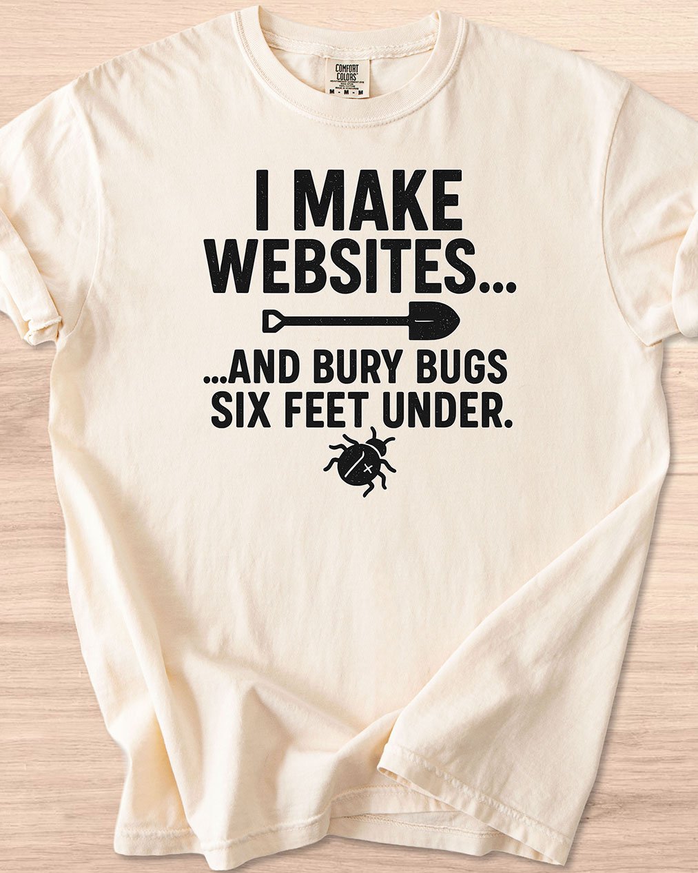 I Make Websites And Bury Bugs Six Feet Under Tee (Light Mode) product image (4)