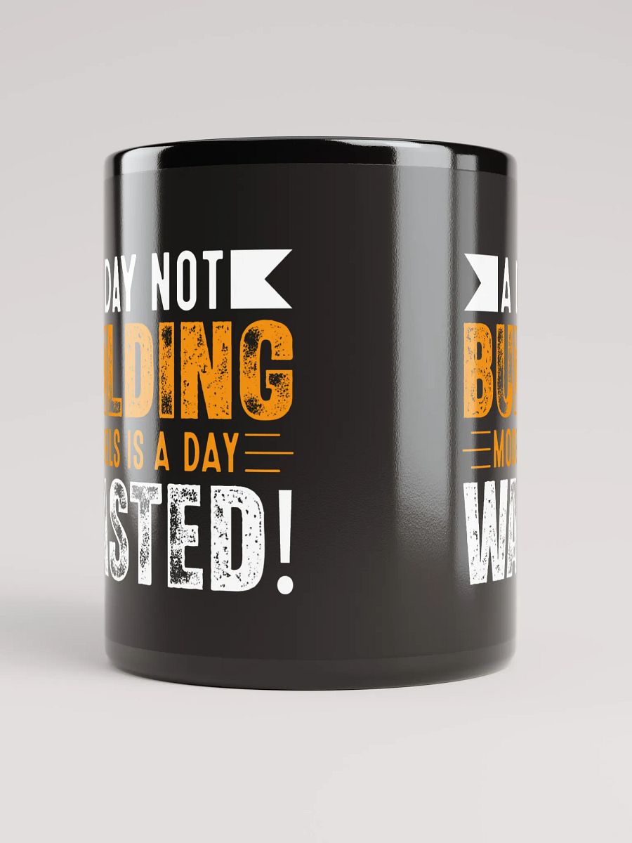 A Day Not Building Models is a Day Wasted! - Mug product image (9)
