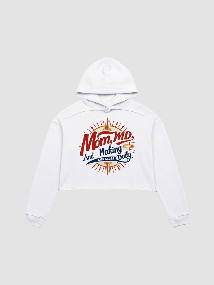 Mom, MD, And Making Miracles Daily Crop Hoodie product image (1)