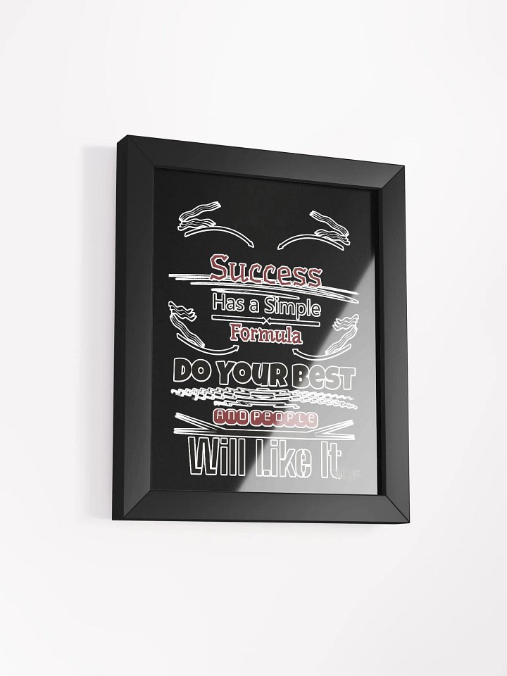 Success Has A Simple Formula. Do Your Best And People Will Like It - Framed - Black - High-Quality Poster product image (2)