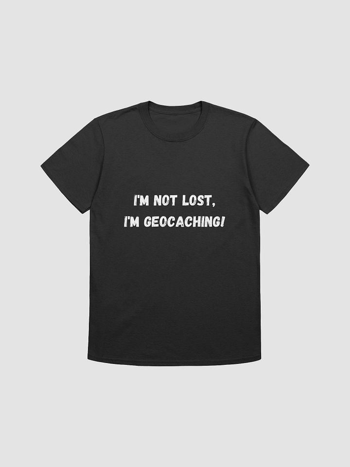 I'm Not Lost, I'm Geocaching! - Confident Geocaching T-Shirt product image (4)