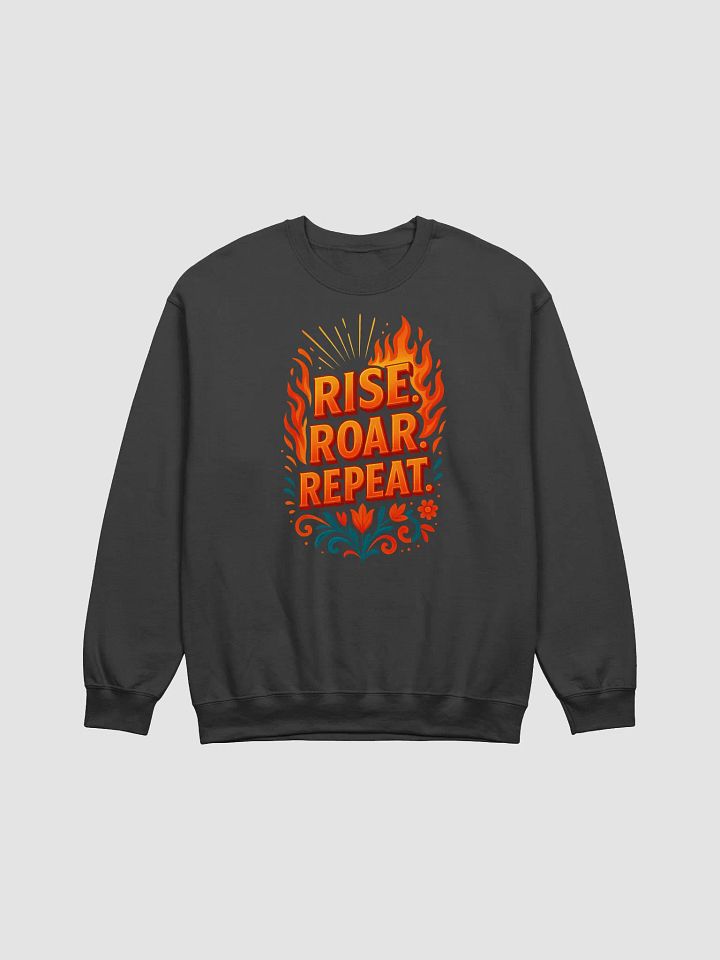 Rise. Roar. Repeat. Sweatshirt – Motivational Fire Crewneck product image (1)