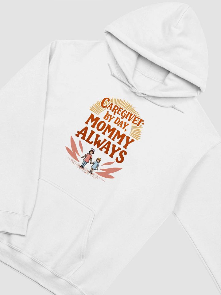 Caregiver by Day, Mommy Always Hoodie product image (10)