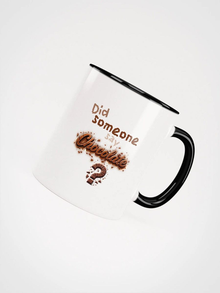 Did someone say Chocolate? Ceramic Mug with Color Inside product image (48)