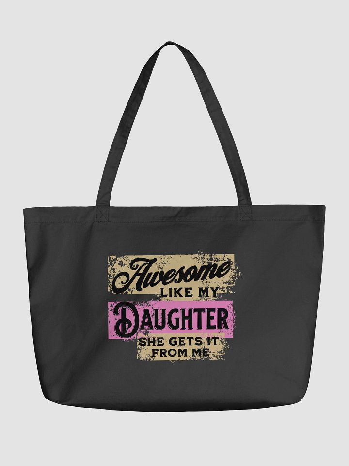 Awesome Like My Daughter She Gets It From Me Inspired Organic Tote Bag product image (5)