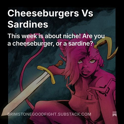 What’re you selling? Cheeseburgers or sardines? Whats your niche? Oh yeah! The full illustration is in the newsletter!

#brim...