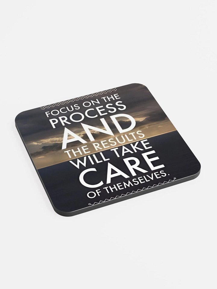 Focus On The Process And The Results Will Take Care Of Themselves Coaster product image (2)