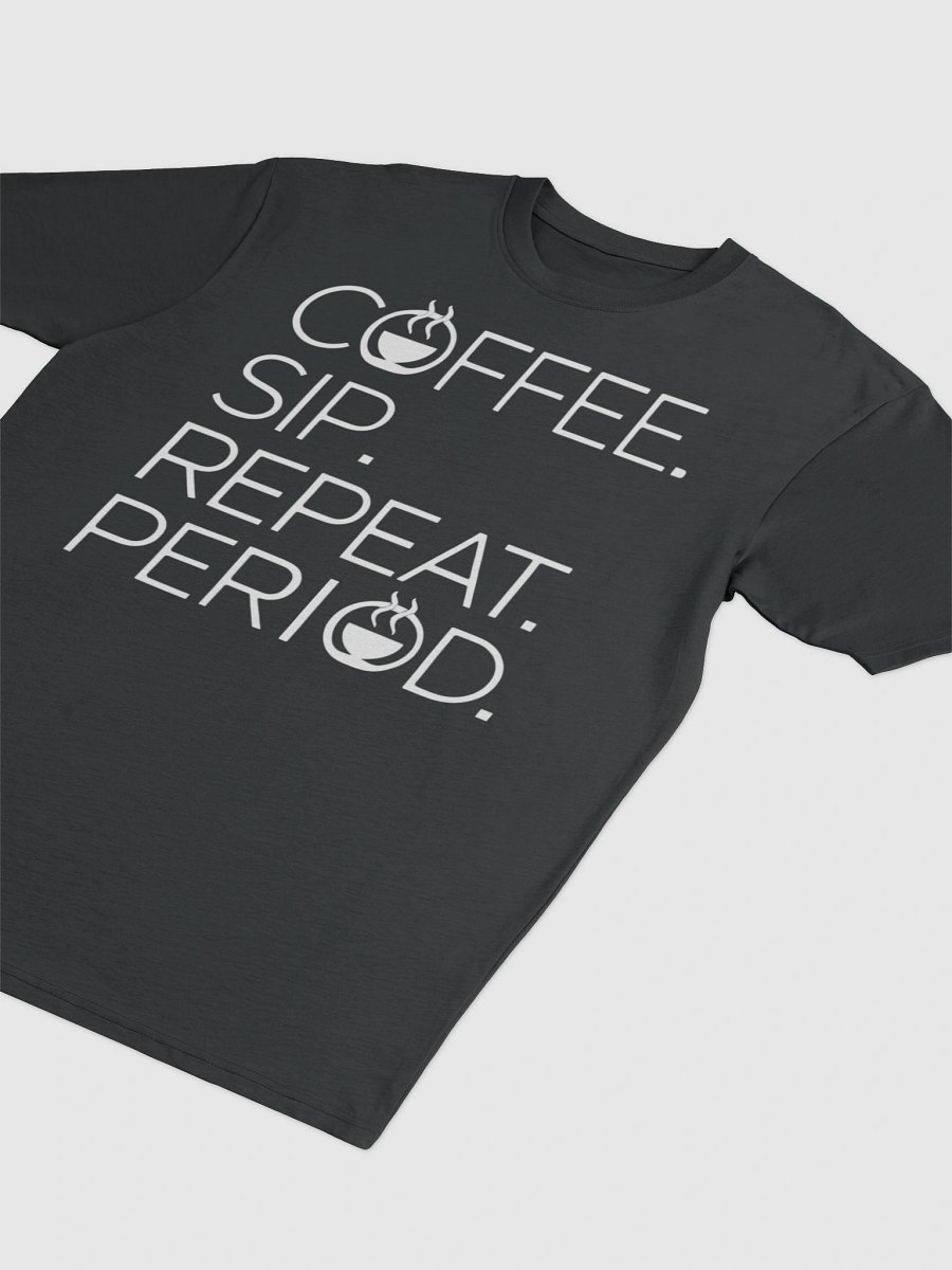 Coffee. Sip. Repeat. Period. Tee for coffee lovers product image (5)