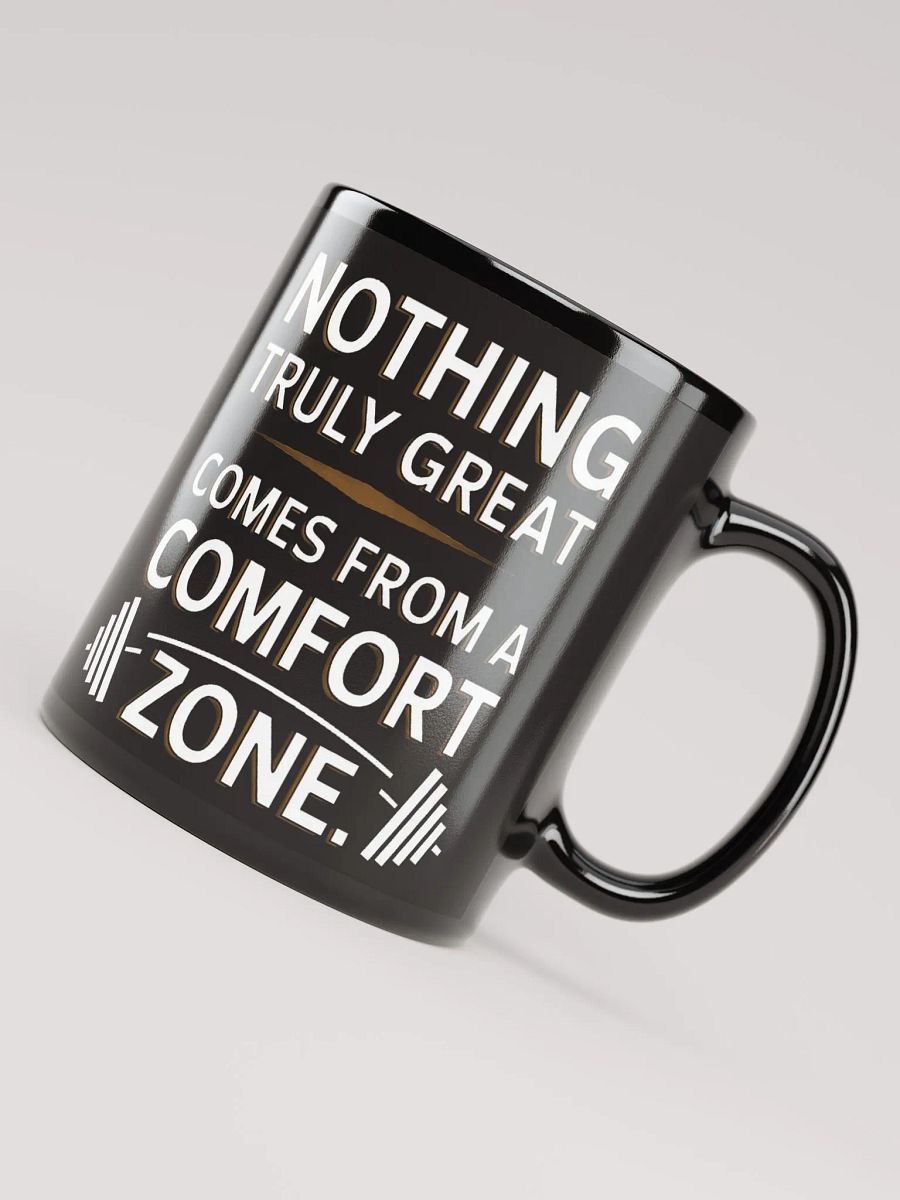 "NOTHING TRULY GREAT COMES FROM A COMFORT ZONE" #Motivational Glossy Black Mug product image (8)