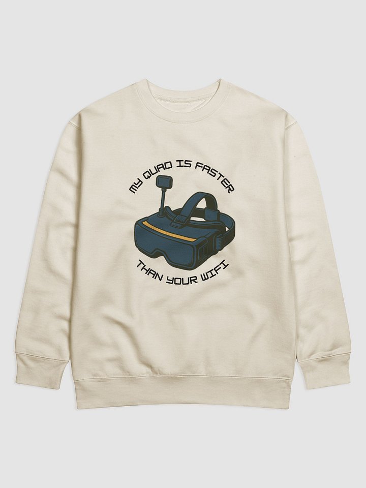My Quad Is Faster Than Your Wi-Fi Sweatshirt for FPV Enthusiasts product image (1)