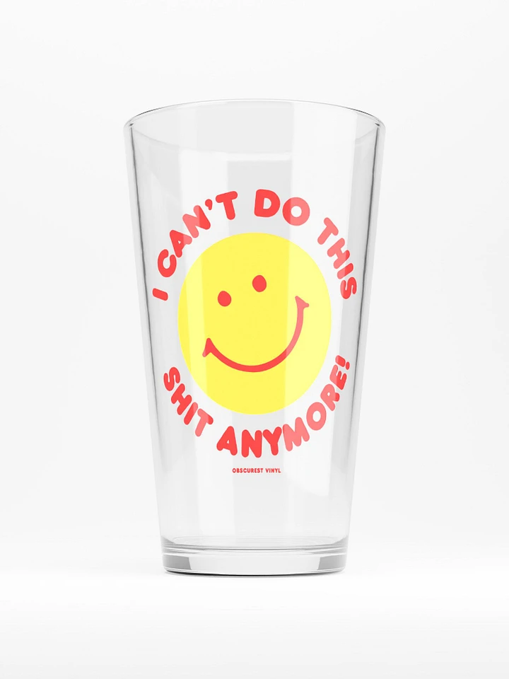 I Can't Do This Shit Anymore! Pint Glass product image (1)