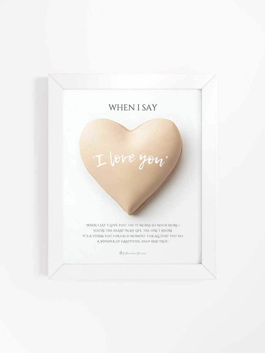 WHEN I SAY I LOVE YOU with Biege Heart - Original Lyric Poster with White Frame product image (4)