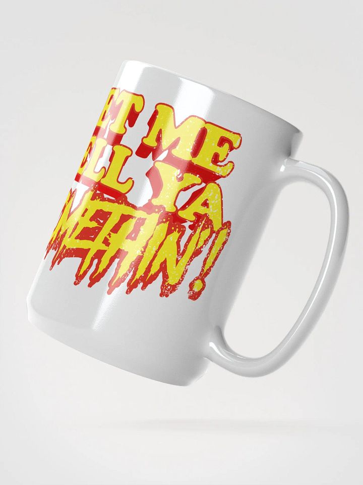 Let Me Tell Ya Somethin Mug product image (2)
