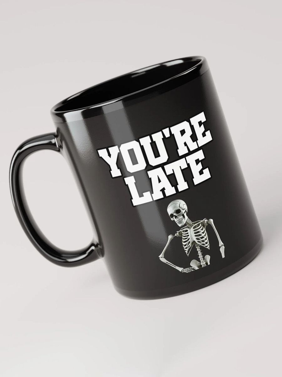 You're Late Funny Humorous Black Mug product image (5)