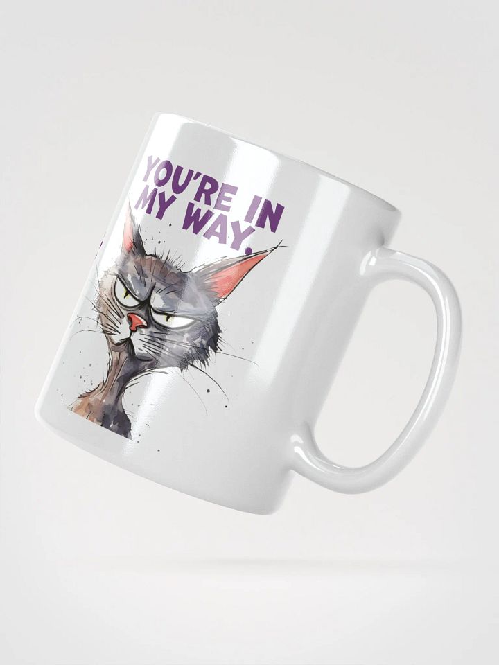 Cat Chat: "If you can read this... you're in my way." White glossy mug product image (2)