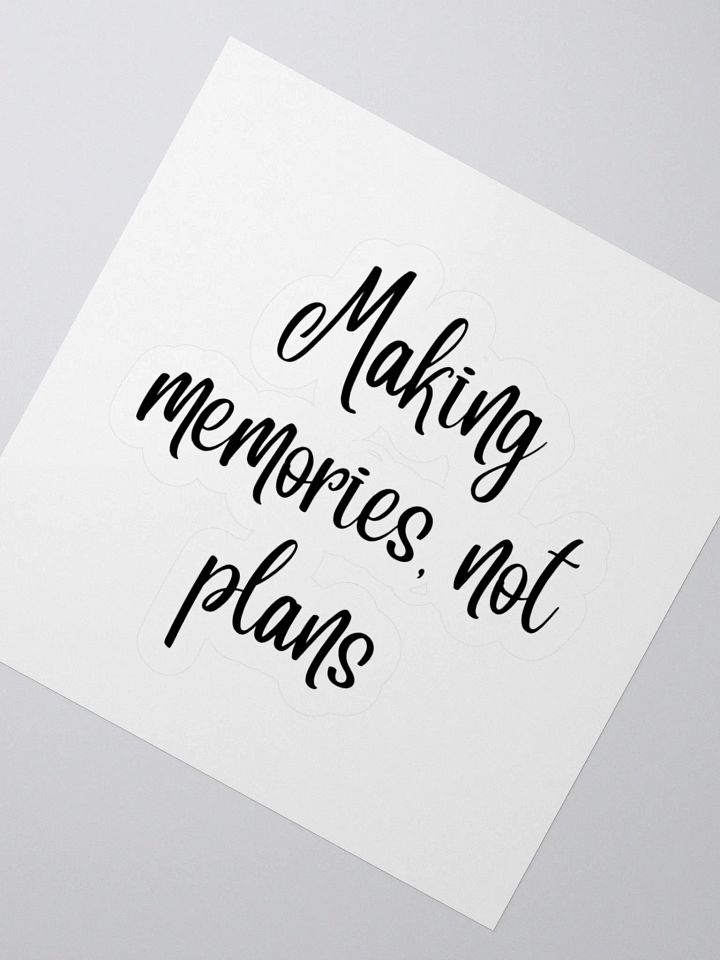 Making memories, not plans Sticker product image (6)