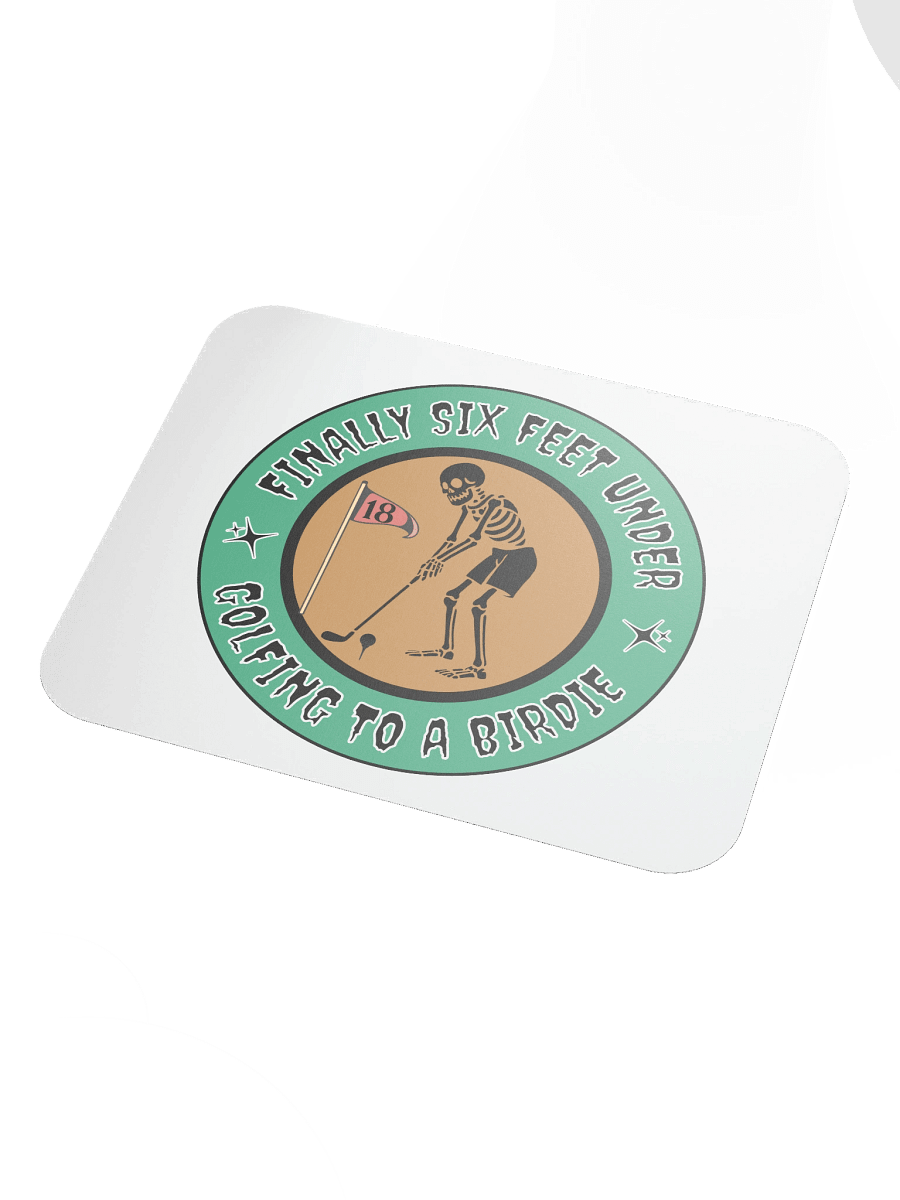 Finally Six Feet Under Golfing To A Birdie Mouse Pad product image (3)