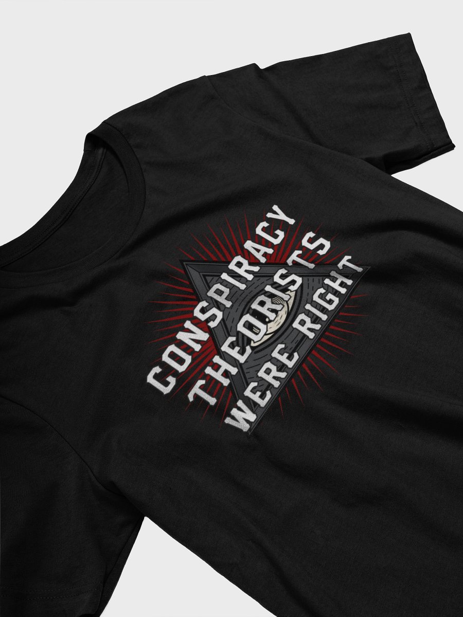 Conspiracy Theorists Were Right! - Tee product image (13)