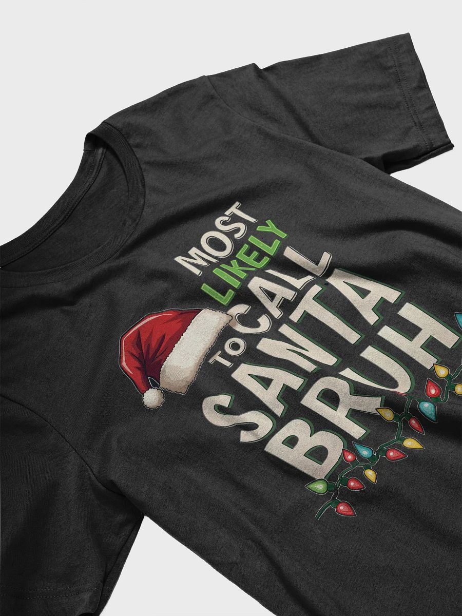 Most likely to call Santa Bruh T-Shirt product image (30)