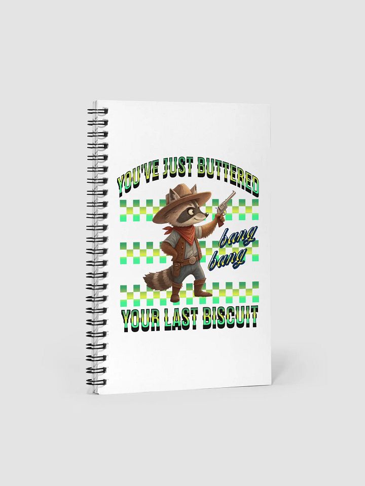 Youve Just Buttered Your Last Biscuit Raccoon Spiral Notebook product image (2)