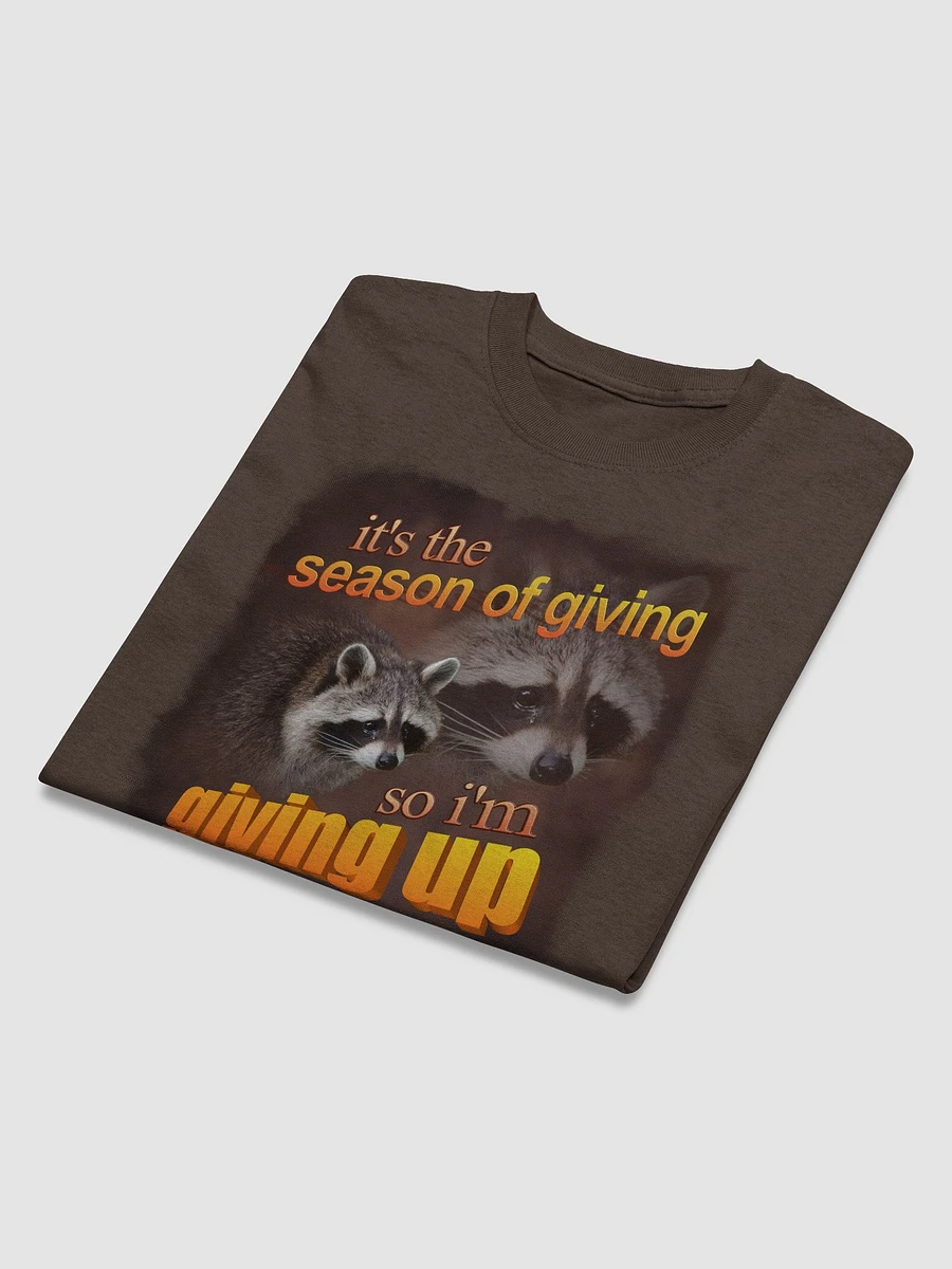 It's the season of giving.. so I'm giving up T-shirt product image (8)