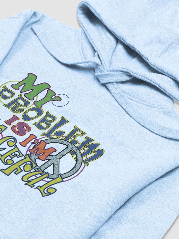 My Problem Is I'm Peaceful - Hippy - Cotton Heritage Unisex Premium Hoodie product image (1)