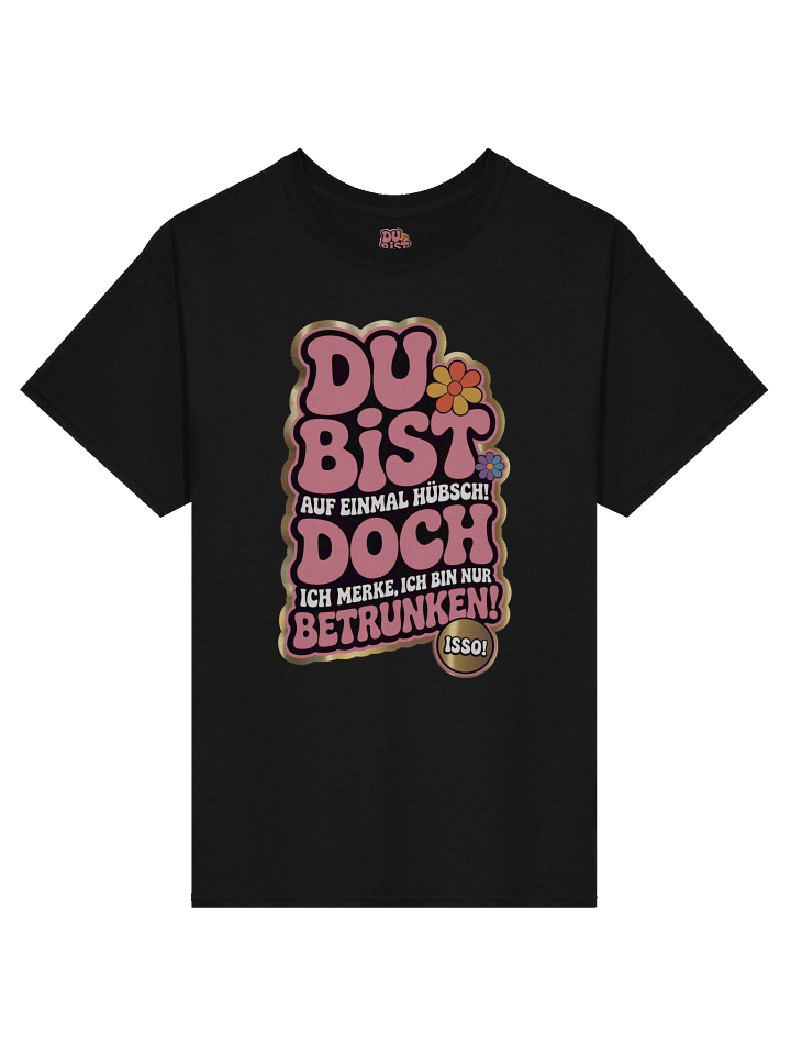 DU BIST ... DOCH ... BETRUNKEN T-Shirt product image (2)