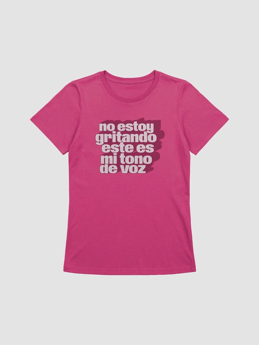No Estoy Gritando, Este Es Mi Tono de Voz Camiseta de Mujer product image (1)