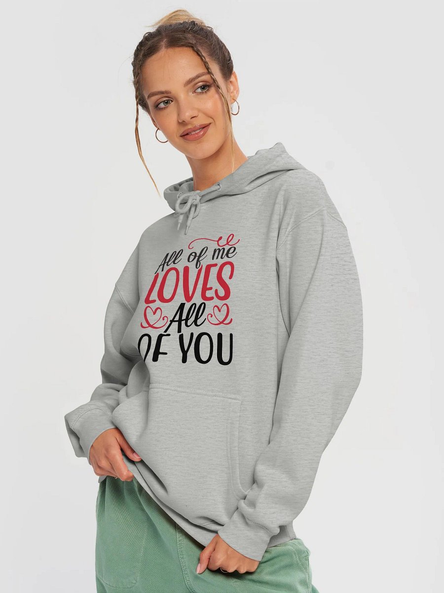 All of Me Loves All of You Hoodie (Front Only, Black Text) product image (4)