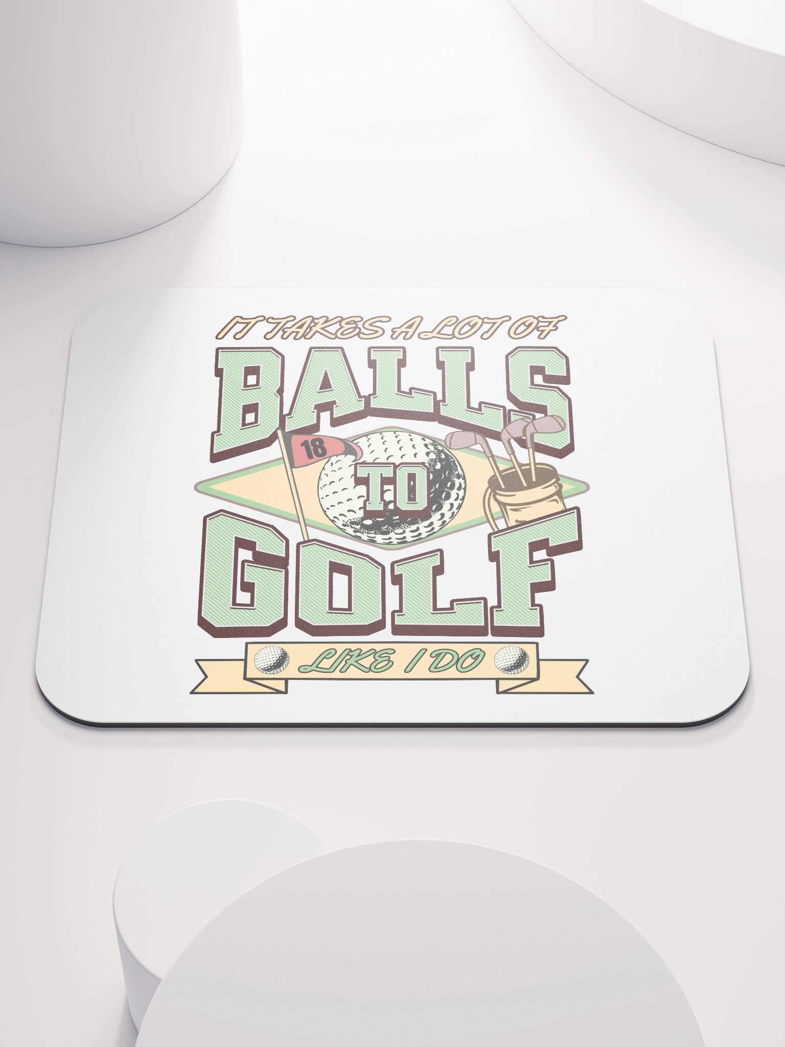 It Takes A Lot Of Balls To Golf Like I Do Enthusiast's Delight Mouse Pad product image (1)
