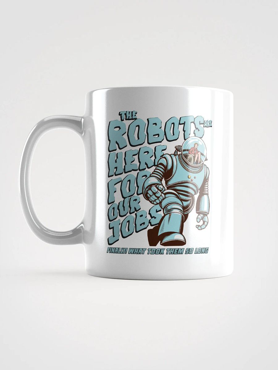 The Robots are here for our jobs mug product image (18)