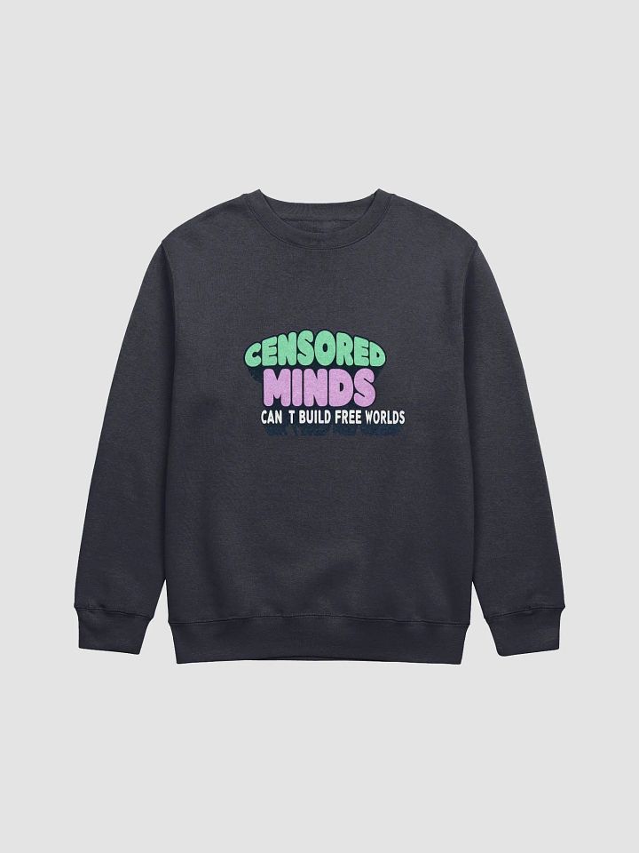 Uncensored | "Censored Minds Can't Build Free Worlds." | Premium Crewneck Sweatshirt product image (2)