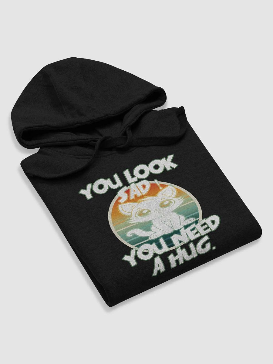 You Look Sad! You Need a Hug – Funny Hoodie product image (6)
