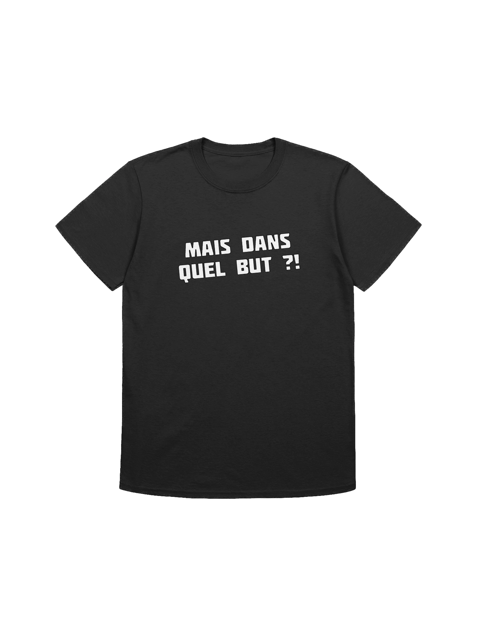 T-shirt noir "MAIS DANS QUEL BUT ?!" product image (1)