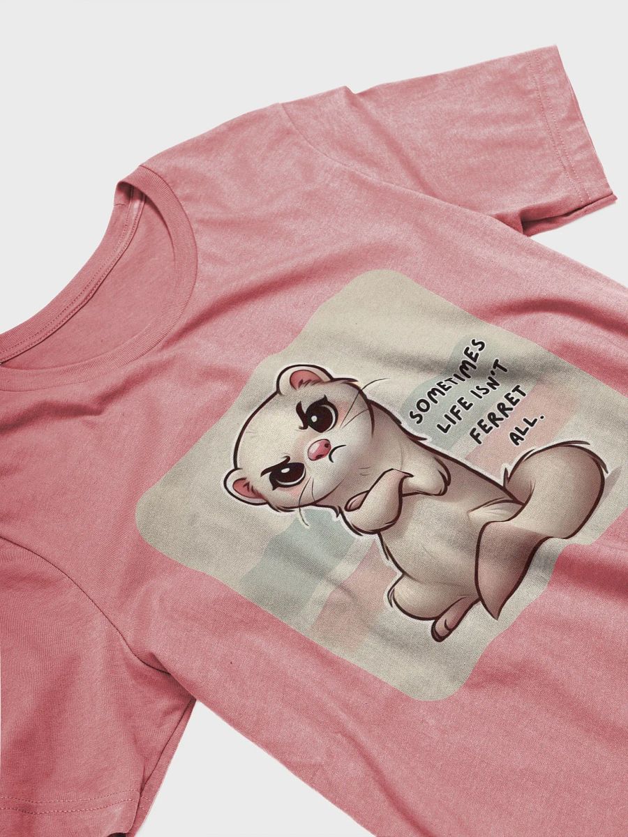 Sometimes Life Isn’t Ferret All. (Bella+Canvas Supersoft T-Shirt) product image (7)