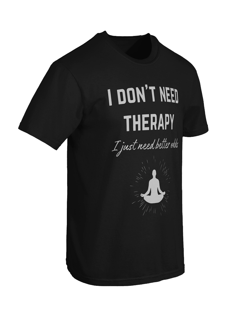 I don't need therapy, I just need better odds -Tee product image (50)