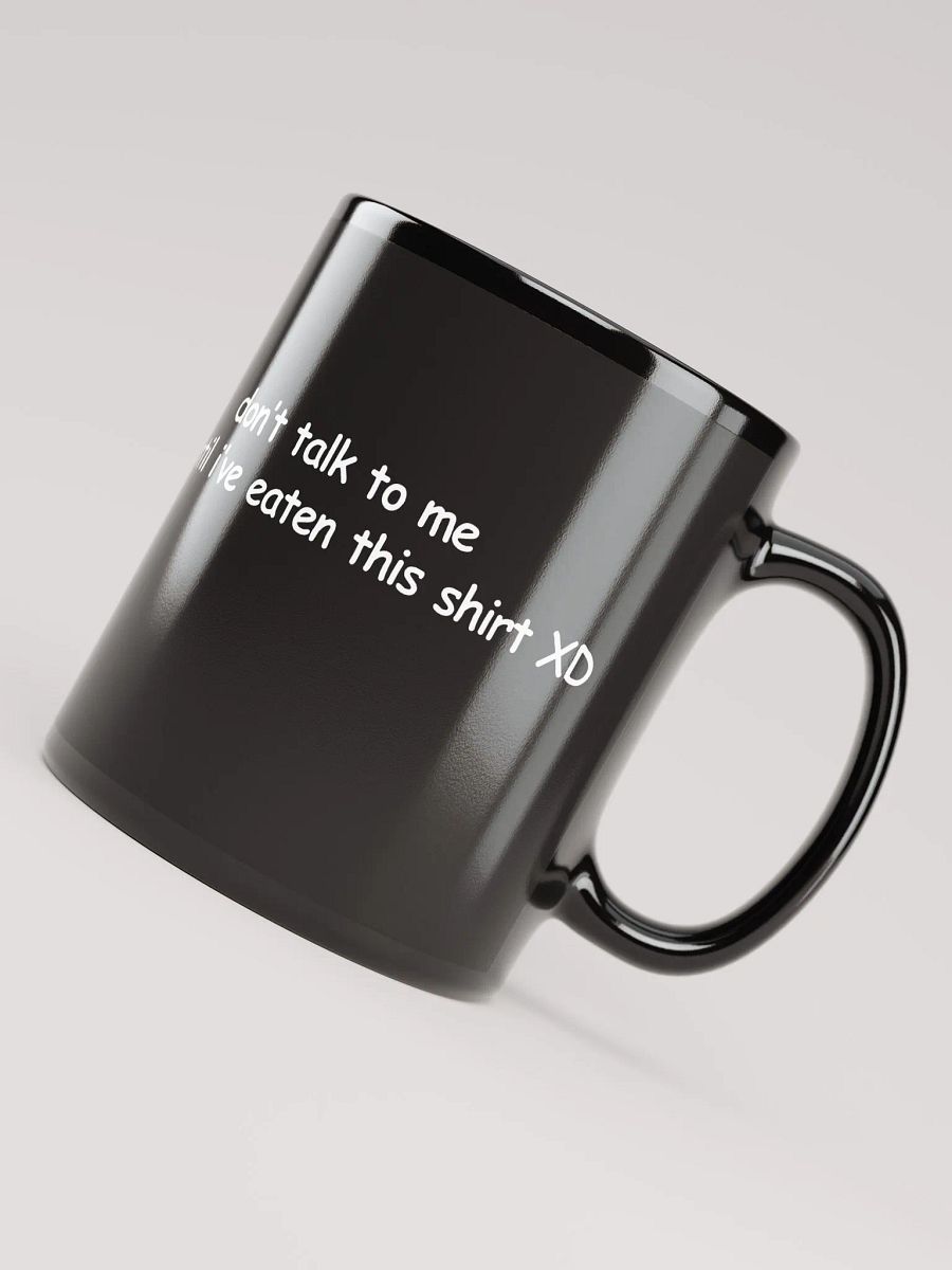Don't Talk to Me Until I've Eaten This Shirt XD Black Glossy Mug product image (8)