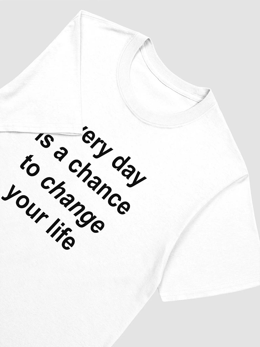 every day is a chance to change your life T-Shirt product image (3)