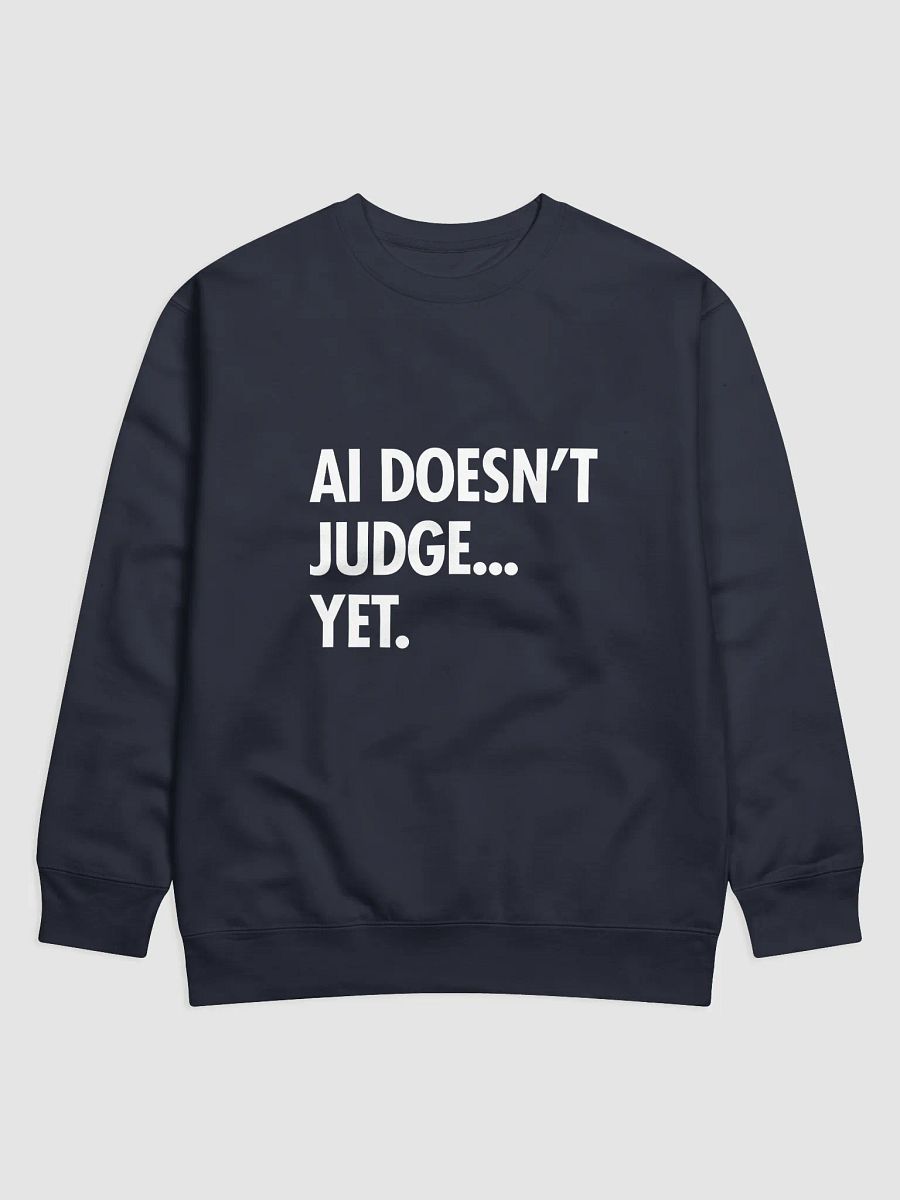 AI Sweatshirt: AI Doesn’t Judge… Yet. product image (1)