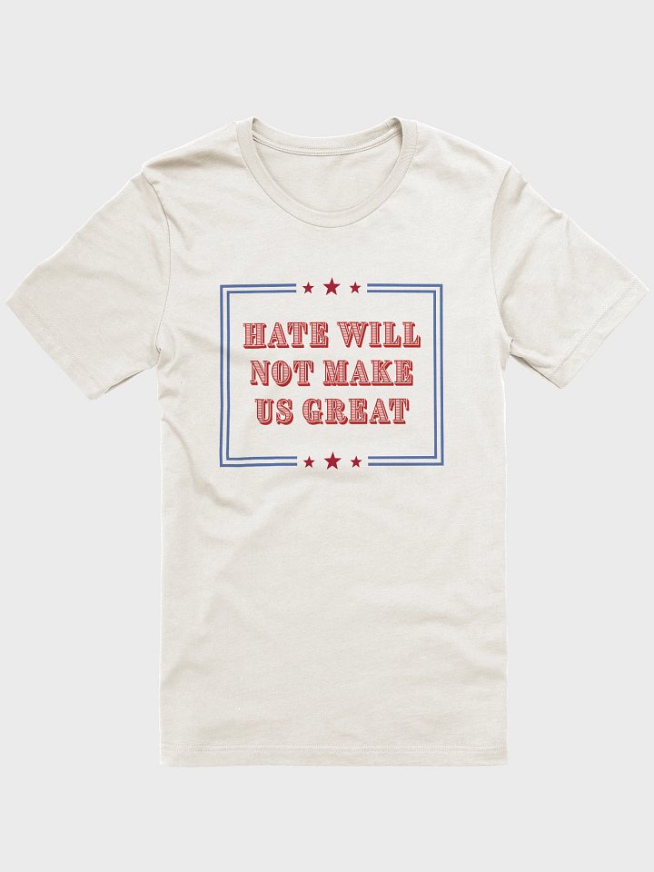 Hate Will Not Make Us Great Tee product image (109)