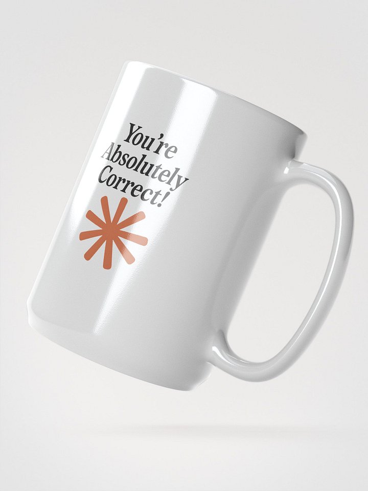 “You’re Absolutely Correct!” – AI Inside-Joke Glossy Mug (11 oz & 15 oz) product image (2)